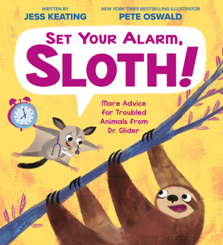 Set Your Alarm, Sloth!: More Advice for Troubled Animals from Dr. Glider - Book #2 of the Advice for Troubled Animals from Dr. Glider