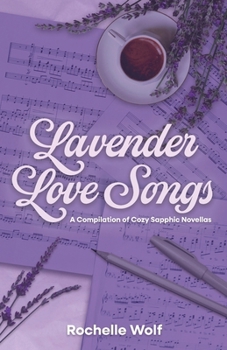 Lavender Love Songs: a collection of cozy sapphic novellas