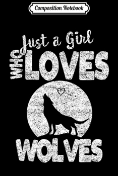 Composition Notebook: Just a Girl who loves Wolves Distressed gift for her  Journal/Notebook Blank Lined Ruled 6x9 100 Pages