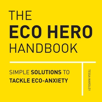 Hardcover The Eco Hero Handbook: Simple Solutions to Tackle Eco-Anxiety Book