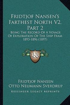 Paperback Fridtjof Nansen's Farthest North V2, Part 2: Being The Record Of A Voyage Of Exploration Of The Ship Fram 1893-1896 (1897) Book