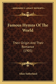 Paperback Famous Hymns Of The World: Their Origin And Their Romance (1905) Book