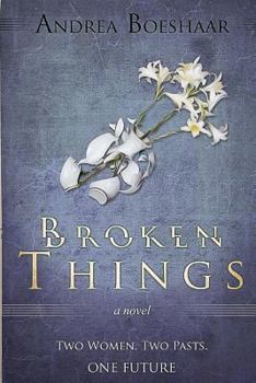 Broken Things: Two Women. Two Pasts. One Future - Book #1 of the Faded Photograph 