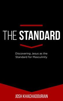 Paperback The Standard: Discovering Jesus as the Standard for Masculinity (Kingdom-Driven Man Books) Book