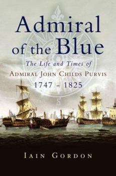 Hardcover Admiral of the Blue: The Life and Times of Admiral John Child Purvis (1747 - 1825) Book