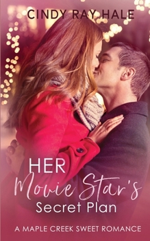 Her Movie Star's Secret Plan - Book #2 of the Maple Creek Sweet Romance