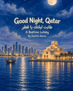 Good Night, Qatar: A Bedtime Adventure Through Qatar's Iconic Landmarks