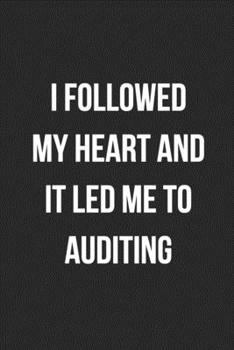 Paperback I Followed My Heart And It Led Me To Auditing: Blank Lined Journal For Accountants CPA Accountancy Notebook Accounting Coworker Gag Gift Book