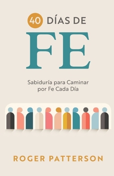 40 Días de Fe: Sabiduría para Caminar por Fe Cada Día (Spanish Edition)