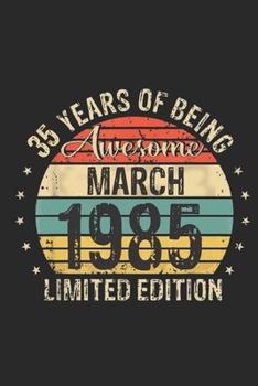 Born March 1985 Limited Edition Bday Gifts: 35 th birthday Notebook Gift for 35 Year Old Party. Blank lined Notebook for your retro friend. 6x9 inches, 110 pages.