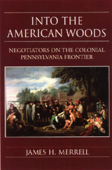 Hardcover Into the American Woods: Negotiators on the Colonial Pennsylvania Book