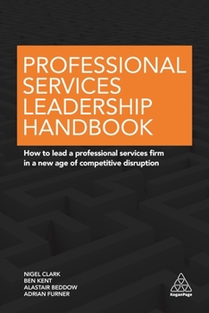 Paperback Professional Services Leadership Handbook: How to Lead a Professional Services Firm in a New Age of Competitive Disruption Book