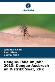 Dengue-Fälle im Jahr 2013: Dengue-Ausbruch im Distrikt Swat, KPK (German Edition)