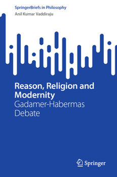 Reason, Religion and Modernity: Gadamer-Habermas Debate (SpringerBriefs in Philosophy)