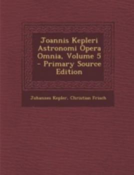 Paperback Joannis Kepleri Astronomi Opera Omnia, Volume 5 [Latin] Book