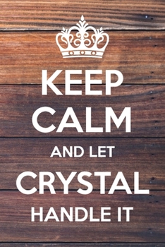 Paperback Keep Calm and Let Crystal Handle It: 6x9" Dot Bullet Notebook/Journal Funny Gift Idea Book