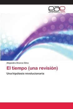El tiempo (una revisión): Una hipótesis revolucionaria