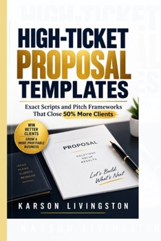 Paperback HIGH-TICKET PROPOSAL TEMPLATES: Exact Scripts and Pitch Frameworks That Close 50% More Clients Book