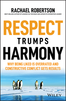 Paperback Respect Trumps Harmony: Why Being Liked Is Overrated and Constructive Conflict Gets Results Book