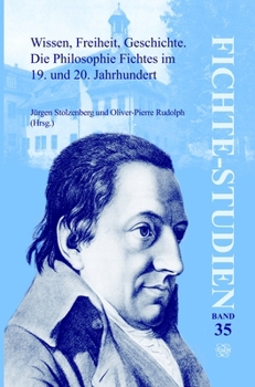 Wissen, Freiheit, Geschichte Die Philosophie Fichtes im 19. und 20. Jahrhundert: Beitrage des sechsten internationalen Kongresses der ... 35) (German Edition)