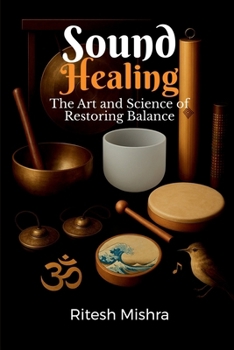 Paperback Sound Healing: The Art and Science of Restoring Balance Book