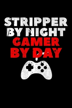 Paperback Stripper By Night Gamer By Day: Composition Lined Notebook Journal Funny Gag Gift Book
