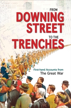 Hardcover From Downing Street to the Trenches: First-Hand Accounts from the Great War, 1914-1916 Book