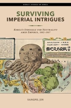 Paperback Surviving Imperial Intrigues: Korea's Struggle for Neutrality Amid Empires, 1882-1907 Book