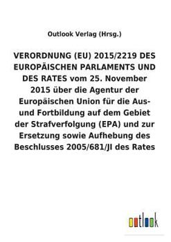 Paperback VERORDNUNG (EU) 2015/2219 DES EUROPÄISCHEN PARLAMENTS UND DES RATES vom 25. November 2015 über die Agentur der Europäischen Union für die Aus- und For [German] Book