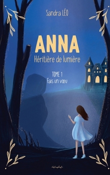 Paperback Anna, Héritière de lumière: Tome 1 Fais un voeu [French] Book