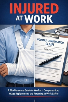 Paperback Injured at Work: A No-Nonsense Guide to Workers' Compensation, Medical Leave, Pay Calculations, and Returning to Work Book