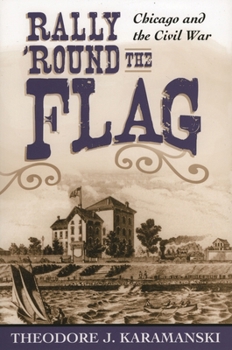 Hardcover Rally 'Round the Flag: Chicago and the Civil War Book
