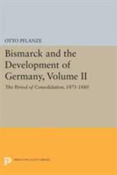 Paperback Bismarck and the Development of Germany, Volume II: The Period of Consolidation, 1871-1880 Book