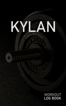 KYLAN: Blank Daily Workout Log Book | Track Exercise Type, Sets, Reps, Weight, Cardio, Calories, Distance & Time | Space to Record Stretches, Warmup, ... First Name Initial K Dumbbell Cover
