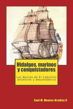 Paperback Hidalgos, marinos y conquistadores: Los Montes de El Caballito, sus ancestros y descendientes [Spanish] Book