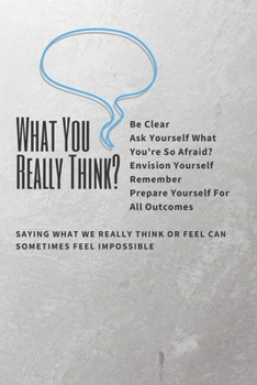 Paperback What's You Really Think: THINK POSITIVE, BE CLEAR, MOTIVATIONAL NOTEBOOK, JOURNAL, DIARY (120 pages) Book