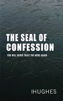 Paperback The Seal of Confession: You will never trust the news again. Book