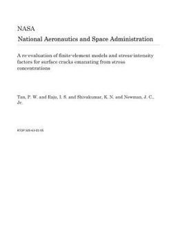 Paperback A Re-Evaluation of Finite-Element Models and Stress-Intensity Factors for Surface Cracks Emanating from Stress Concentrations Book