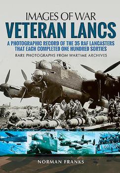 Paperback Veteran Lancs: A Photographic Record of the 35 RAF Lancasters That Each Completed One Hundred Sorties Book