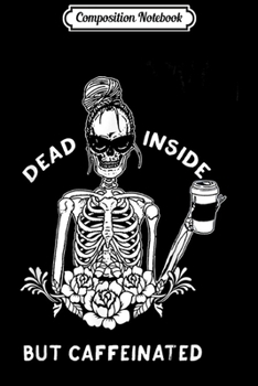 Paperback Composition Notebook: Dead Inside But Caffeinated Skeleton Flower coffee lover Journal/Notebook Blank Lined Ruled 6x9 100 Pages Book