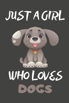 Just A Girl Who Loves Dogs: Dog Gifts Blank Lined Notebooks, Journals, Planners and Diaries to Write In | For Dog Lovers