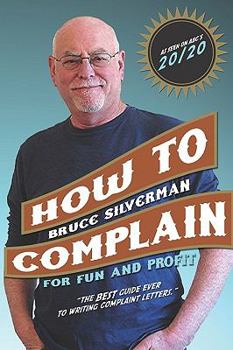 Paperback How To Complain For Fun And Profit: The Best Guide Ever To Writing Complaint Letters. Book
