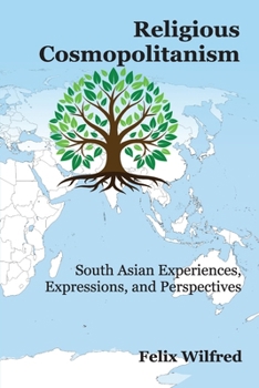 Paperback Religious Cosmopolitanism: South Asian Experiences, Expressions, and Perspectives Book