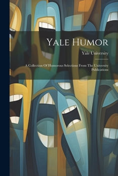Paperback Yale Humor: A Collection Of Humorous Selections From The University Publications Book