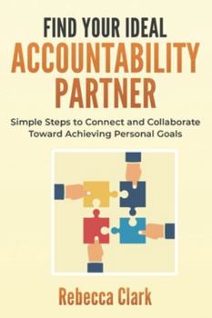 Paperback Find Your Ideal Accountability Partner: Simple Steps to Connect and Collaborate Toward Achieving Personal Goals Book