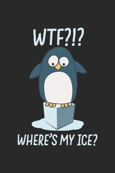 Paperback WTF?!? Where's My Ice?: Penguin Lover Climate Change Journal Book