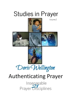 Paperback Authenticating Prayer: 21 Inseparable Prayer Disciplines Book