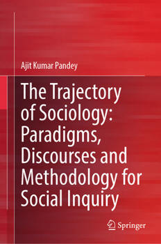 Hardcover The Trajectory of Sociology: Paradigms, Discourses and Methodology for Social Inquiry Book
