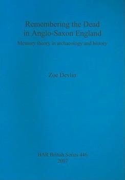 Paperback Remembering the Dead in Anglo-Saxon England: Memory theory in archaeology and history Book