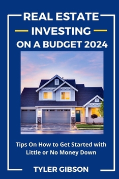 Paperback Real Estate Investing on a Budget 2024: Tips on How to Get Started with Little or No Money Down Book